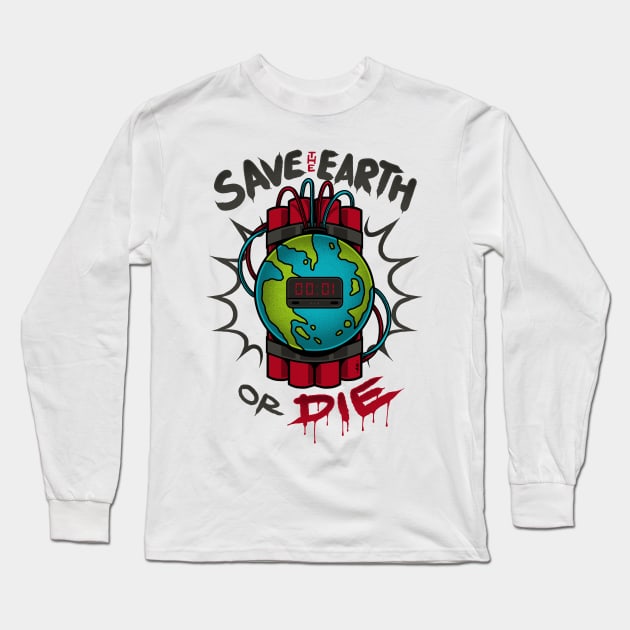 Save Earth or Die Long Sleeve T-Shirt by CyberpunkTees